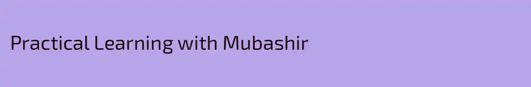 Practical Learning with Mubashir